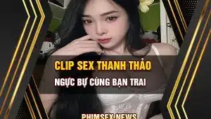 Clip sex thanh thảo ngực bự cùng bạn trai